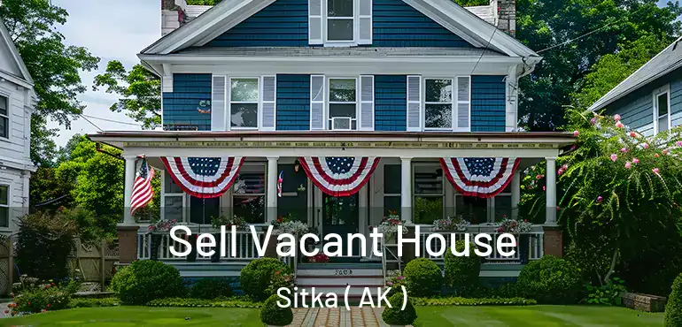  Sell Vacant House Sitka ( AK )