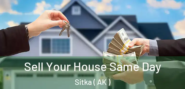  Sell Your House Same Day Sitka ( AK )