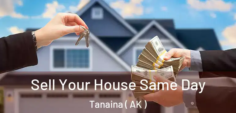 Sell Your House Same Day Tanaina ( AK )