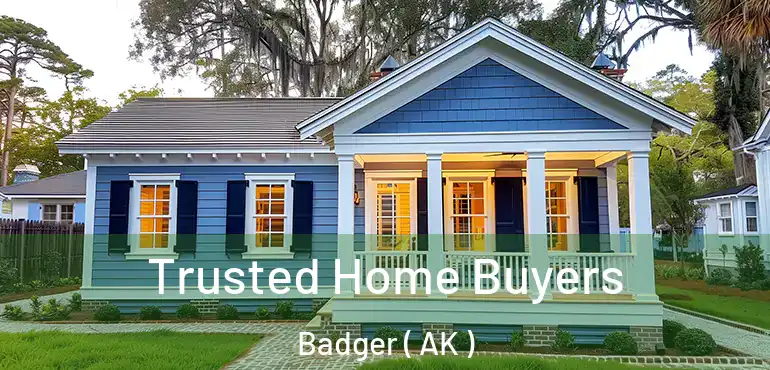  Trusted Home Buyers Badger ( AK )