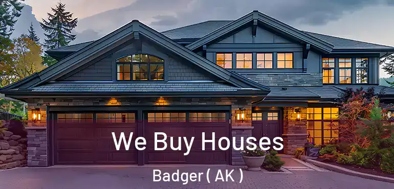  We Buy Houses Badger ( AK )