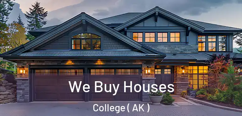  We Buy Houses College ( AK )