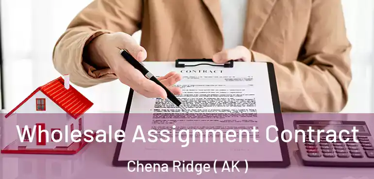  Wholesale Assignment Contract Chena Ridge ( AK )