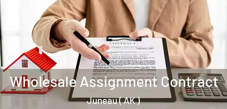  Wholesale Assignment Contract Juneau ( AK )