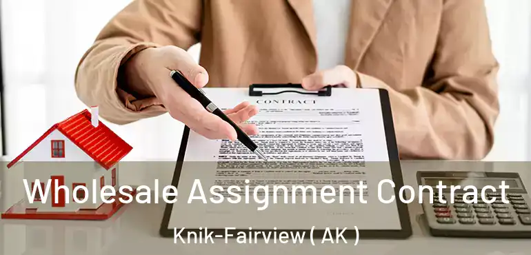  Wholesale Assignment Contract Knik-Fairview ( AK )