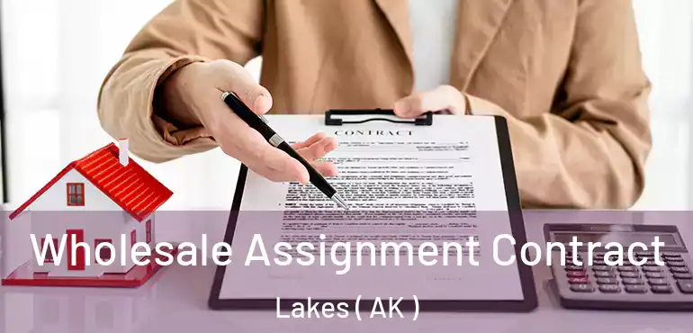  Wholesale Assignment Contract Lakes ( AK )