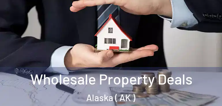  Wholesale Property Deals Alaska ( AK )