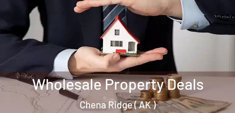  Wholesale Property Deals Chena Ridge ( AK )