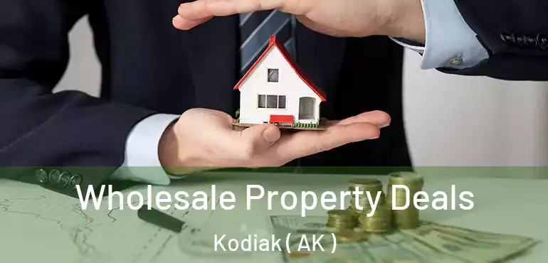  Wholesale Property Deals Kodiak ( AK )