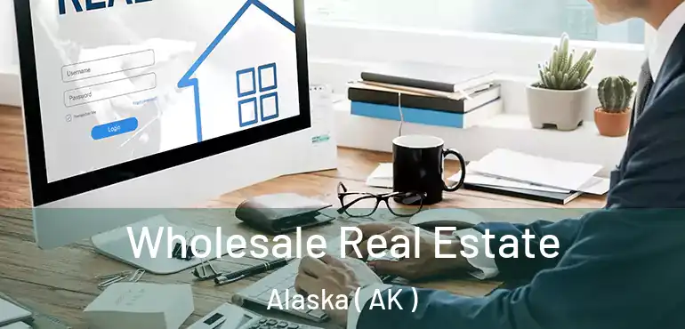  Wholesale Real Estate Alaska ( AK )