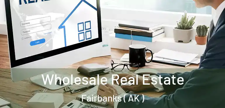  Wholesale Real Estate Fairbanks ( AK )