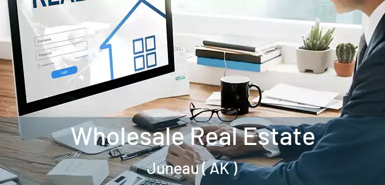  Wholesale Real Estate Juneau ( AK )