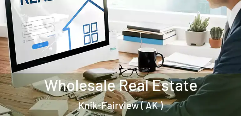  Wholesale Real Estate Knik-Fairview ( AK )