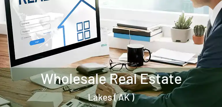  Wholesale Real Estate Lakes ( AK )