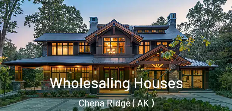  Wholesaling Houses Chena Ridge ( AK )
