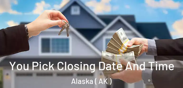 You Pick Closing Date And Time Alaska ( AK )