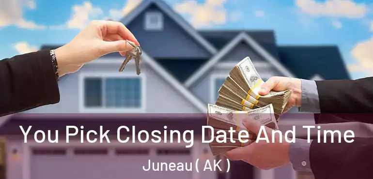  You Pick Closing Date And Time Juneau ( AK )