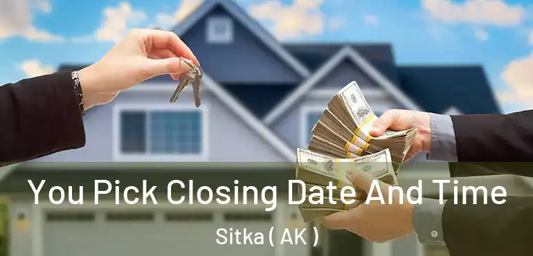  You Pick Closing Date And Time Sitka ( AK )